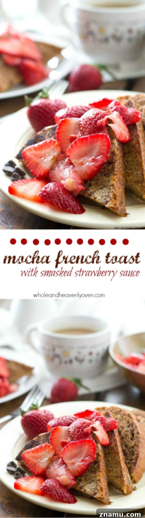 Mocha French Toast with Sun-Kissed Strawberry Compote 8 A generous stack of Mocha French Toast with Smashed Strawberry Sauce and a cup of coffee